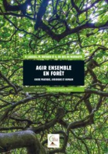 Agir ensemble en forêt-Guide pratique, juridique et humain 2017